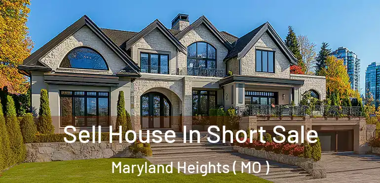  Sell House In Short Sale Maryland Heights ( MO )