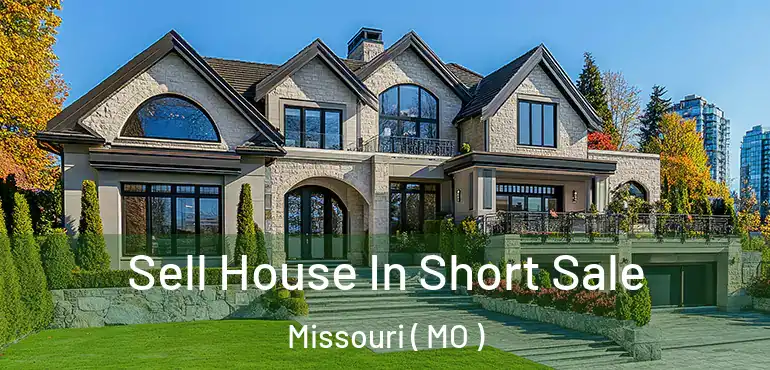  Sell House In Short Sale Missouri ( MO )