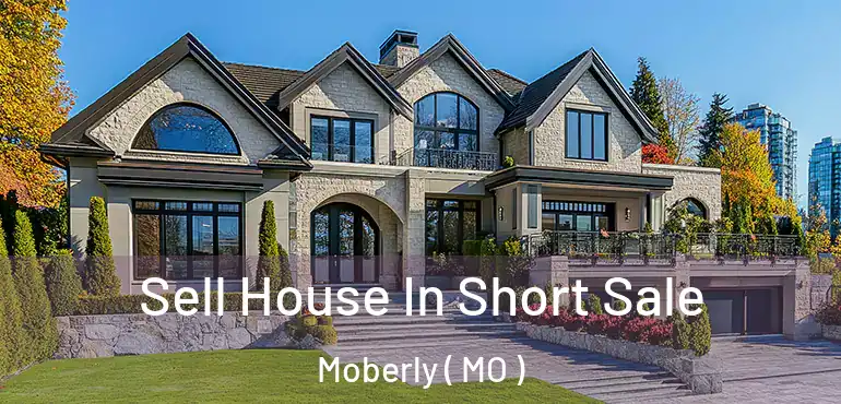 Sell House In Short Sale Moberly ( MO )
