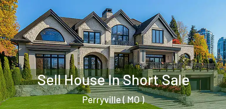  Sell House In Short Sale Perryville ( MO )