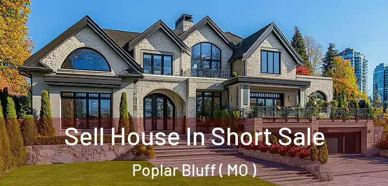  Sell House In Short Sale Poplar Bluff ( MO )