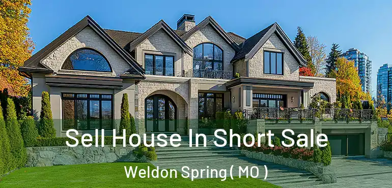  Sell House In Short Sale Weldon Spring ( MO )