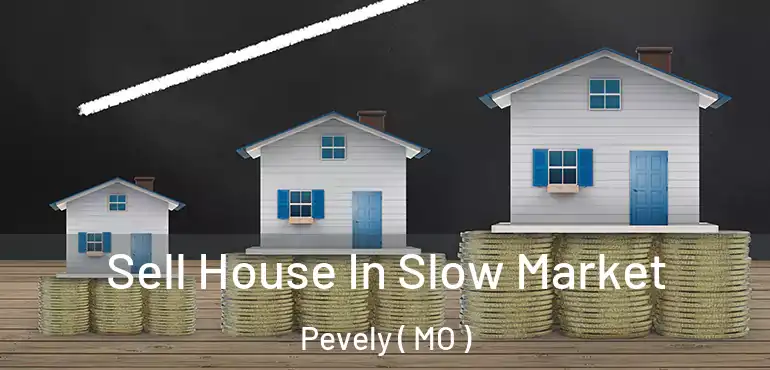  Sell House In Slow Market Pevely ( MO )