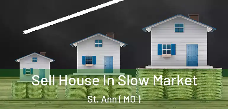  Sell House In Slow Market St. Ann ( MO )