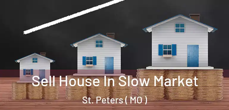  Sell House In Slow Market St. Peters ( MO )