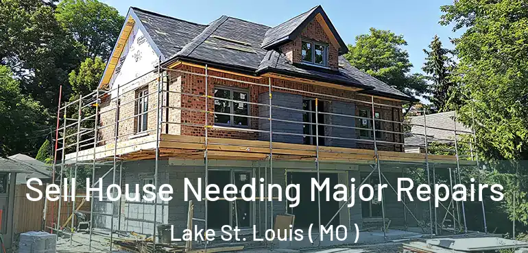  Sell House Needing Major Repairs Lake St. Louis ( MO )