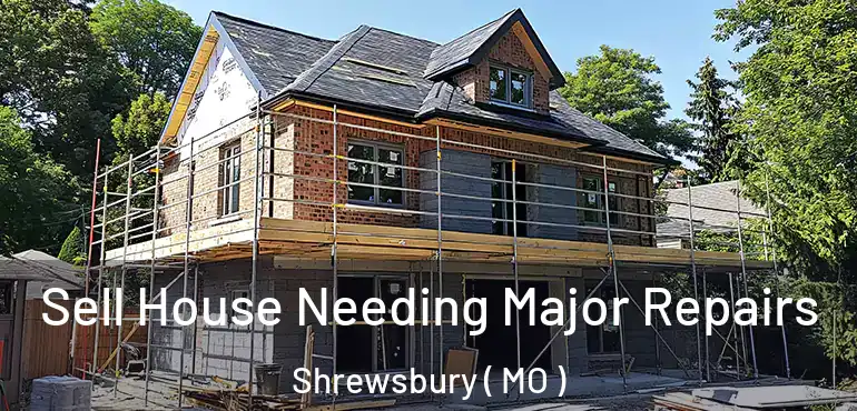  Sell House Needing Major Repairs Shrewsbury ( MO )
