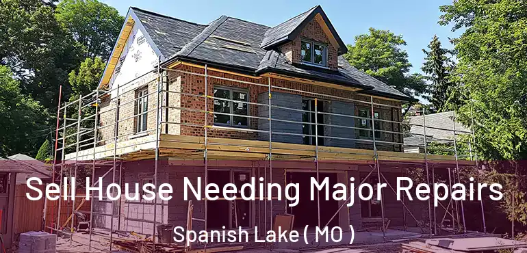  Sell House Needing Major Repairs Spanish Lake ( MO )