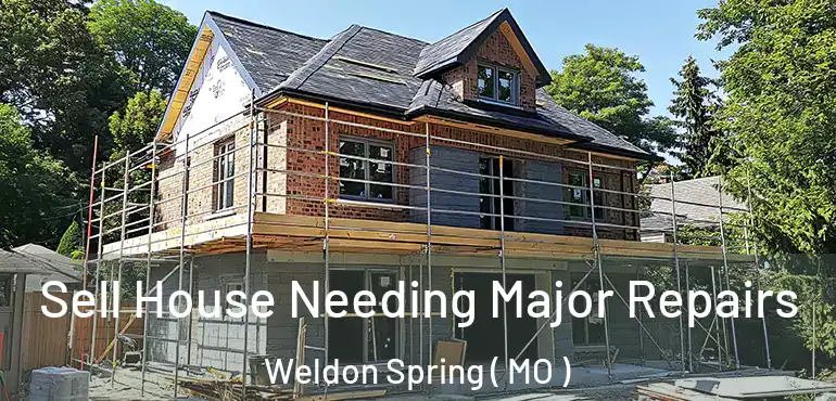  Sell House Needing Major Repairs Weldon Spring ( MO )