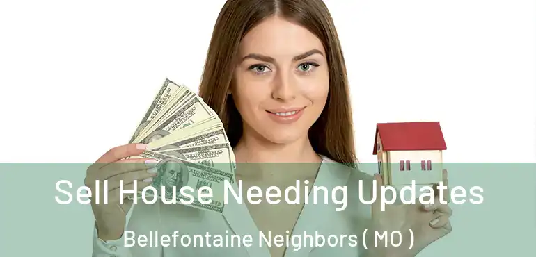  Sell House Needing Updates Bellefontaine Neighbors ( MO )