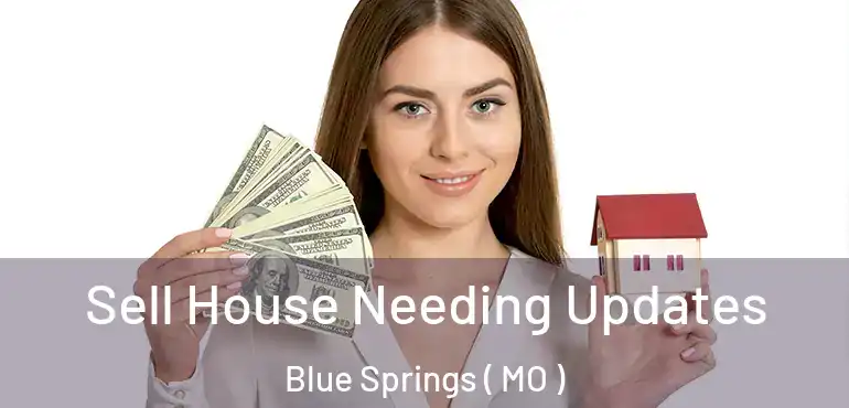  Sell House Needing Updates Blue Springs ( MO )
