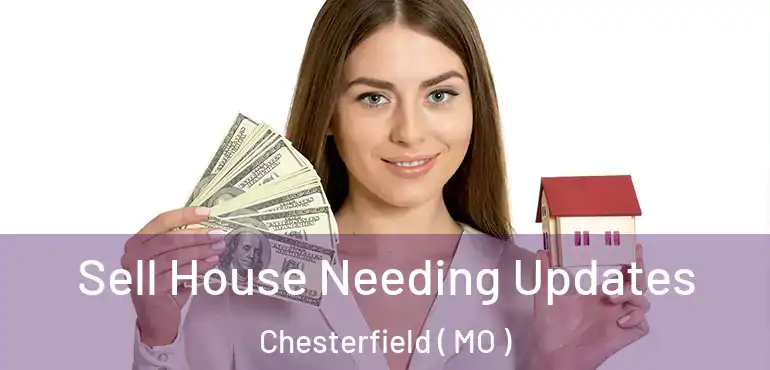  Sell House Needing Updates Chesterfield ( MO )