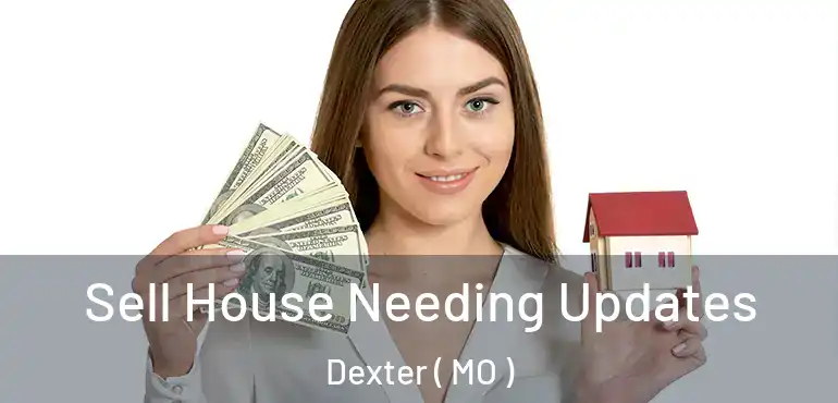  Sell House Needing Updates Dexter ( MO )