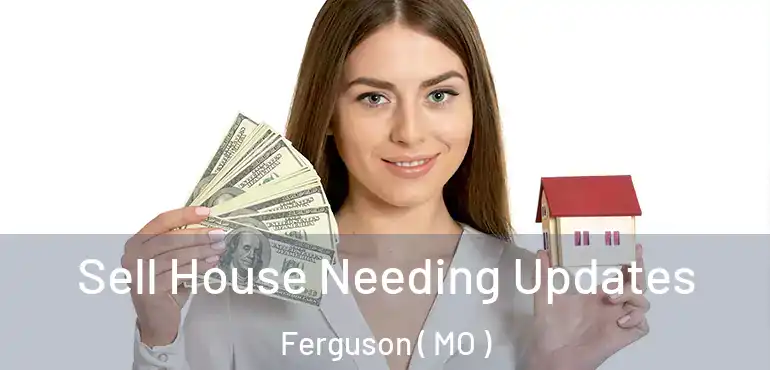  Sell House Needing Updates Ferguson ( MO )