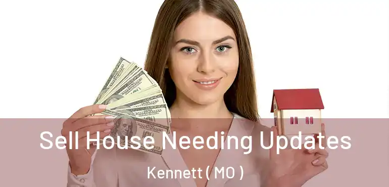  Sell House Needing Updates Kennett ( MO )