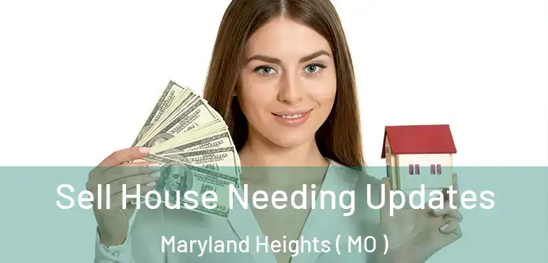 Sell House Needing Updates Maryland Heights ( MO )