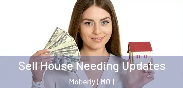  Sell House Needing Updates Moberly ( MO )