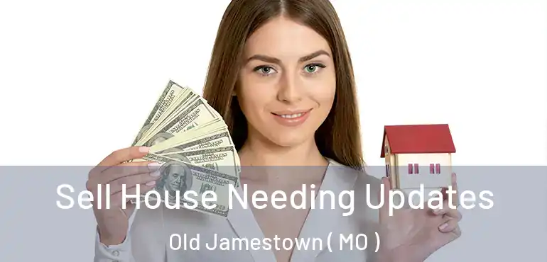  Sell House Needing Updates Old Jamestown ( MO )