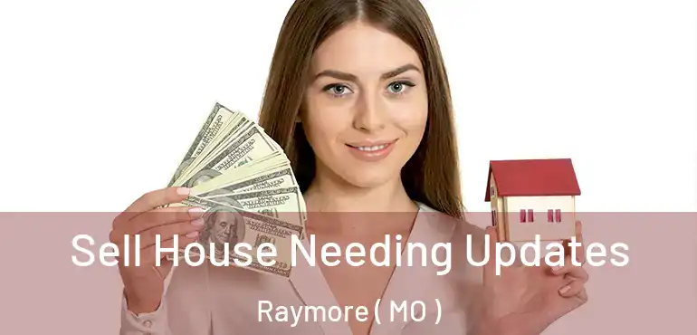  Sell House Needing Updates Raymore ( MO )