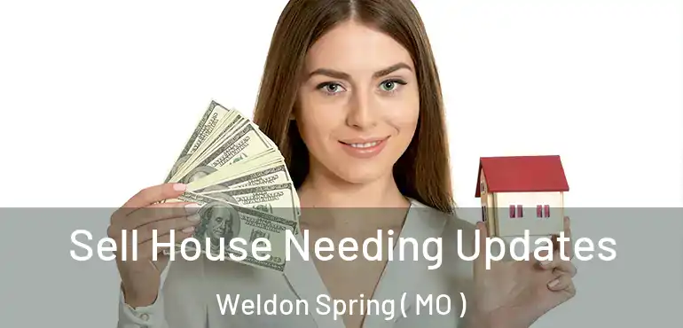  Sell House Needing Updates Weldon Spring ( MO )