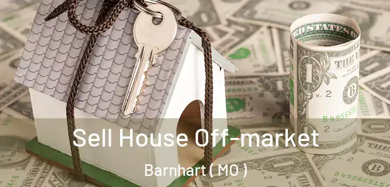  Sell House Off-market Barnhart ( MO )