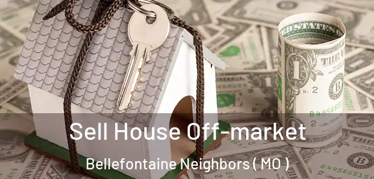  Sell House Off-market Bellefontaine Neighbors ( MO )