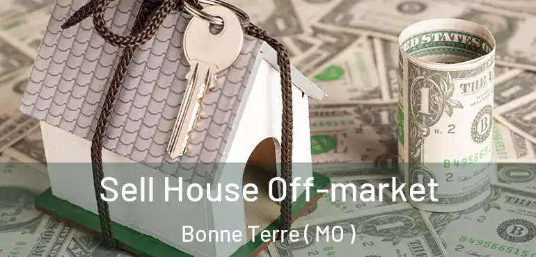  Sell House Off-market Bonne Terre ( MO )