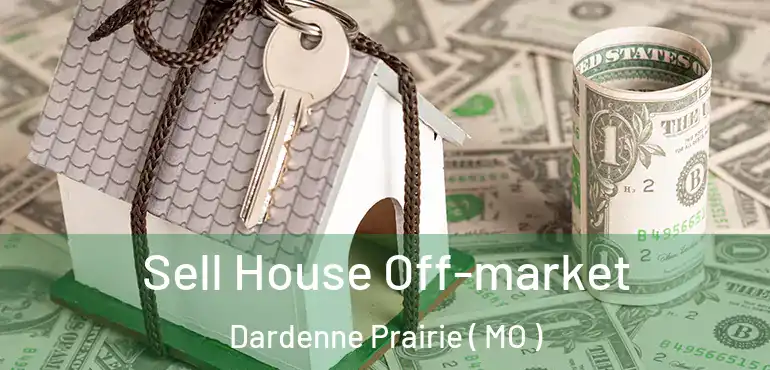  Sell House Off-market Dardenne Prairie ( MO )