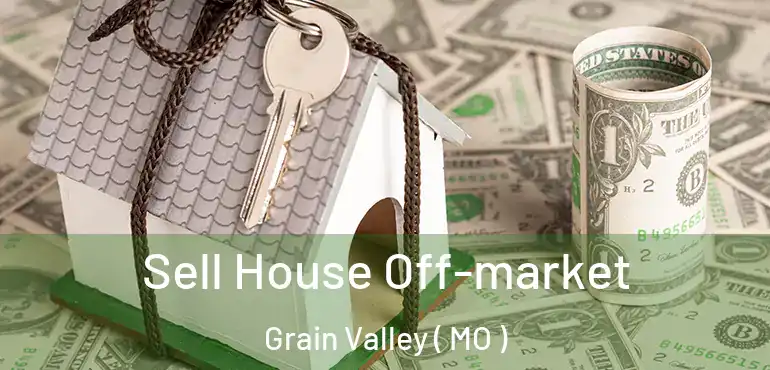  Sell House Off-market Grain Valley ( MO )