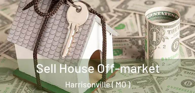  Sell House Off-market Harrisonville ( MO )