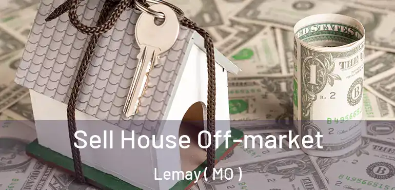  Sell House Off-market Lemay ( MO )