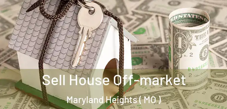  Sell House Off-market Maryland Heights ( MO )
