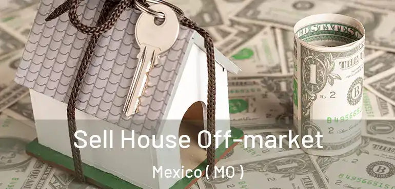 Sell House Off-market Mexico ( MO )