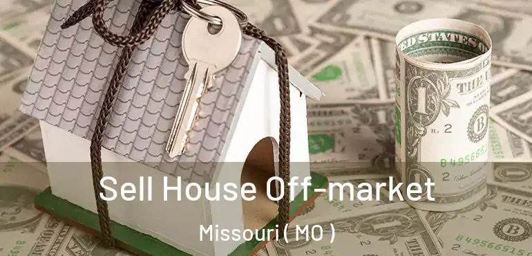  Sell House Off-market Missouri ( MO )