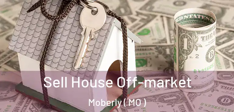  Sell House Off-market Moberly ( MO )