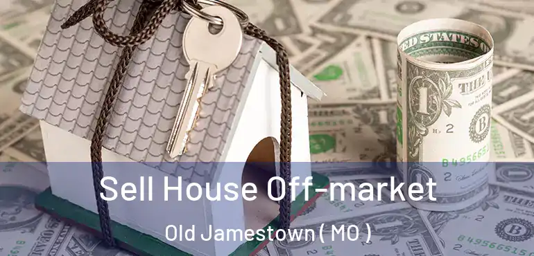  Sell House Off-market Old Jamestown ( MO )
