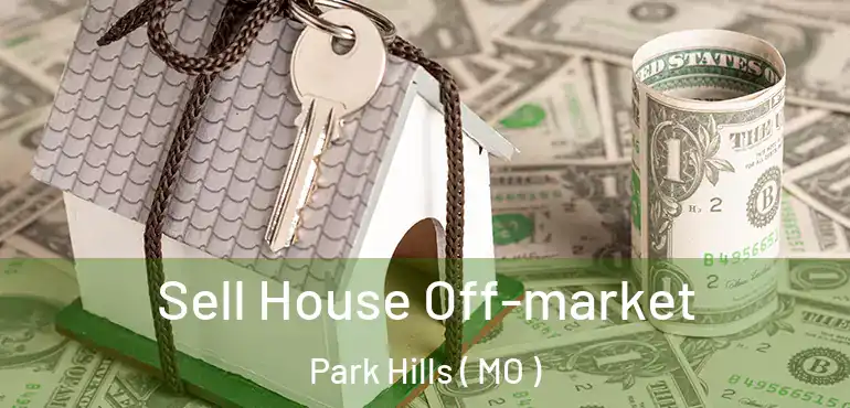  Sell House Off-market Park Hills ( MO )