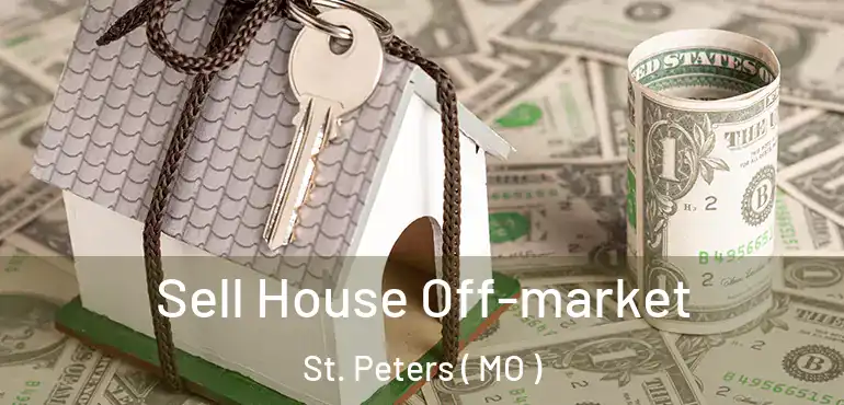  Sell House Off-market St. Peters ( MO )
