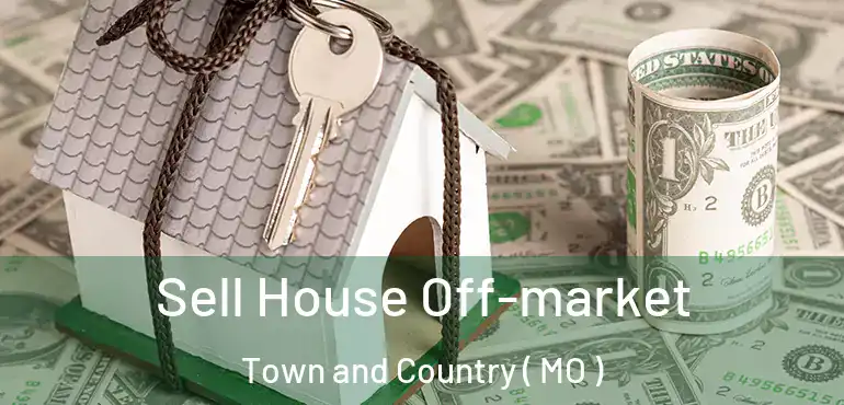  Sell House Off-market Town and Country ( MO )