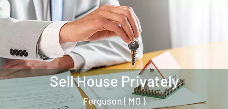  Sell House Privately Ferguson ( MO )