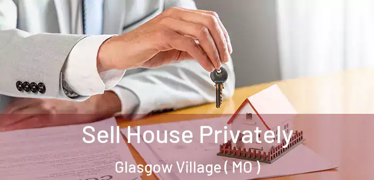  Sell House Privately Glasgow Village ( MO )