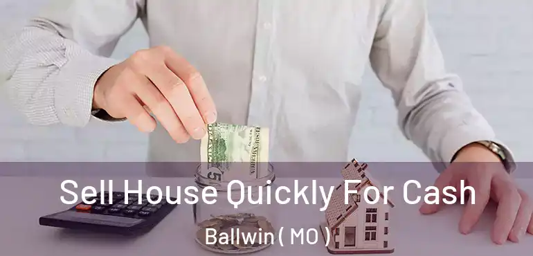  Sell House Quickly For Cash Ballwin ( MO )