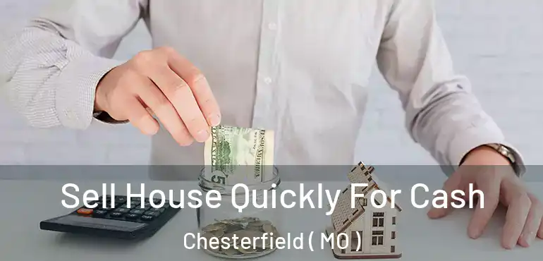  Sell House Quickly For Cash Chesterfield ( MO )