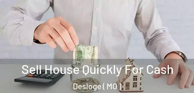  Sell House Quickly For Cash Desloge ( MO )