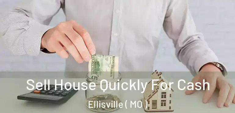  Sell House Quickly For Cash Ellisville ( MO )
