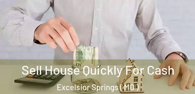  Sell House Quickly For Cash Excelsior Springs ( MO )