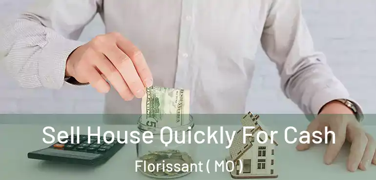  Sell House Quickly For Cash Florissant ( MO )