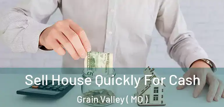  Sell House Quickly For Cash Grain Valley ( MO )