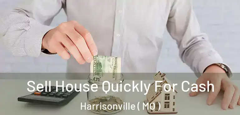  Sell House Quickly For Cash Harrisonville ( MO )