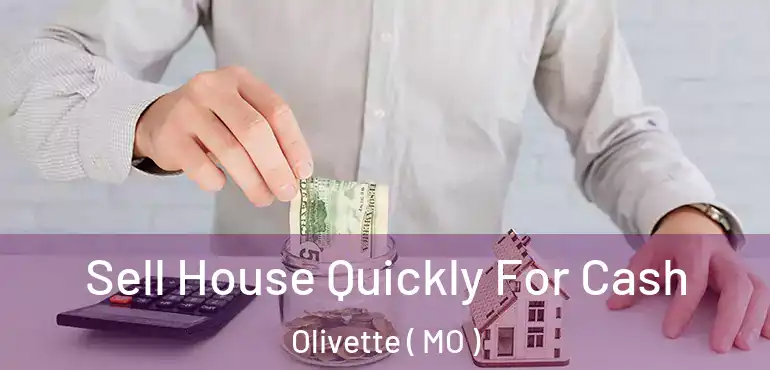  Sell House Quickly For Cash Olivette ( MO )